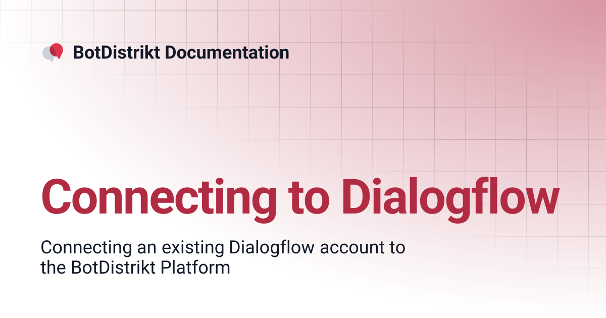 Connecting to Dialogflow | BotDistrikt Documentation