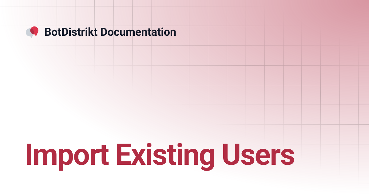 Import Existing Users | BotDistrikt Documentation